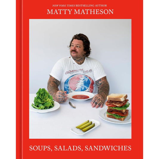 Matty Matheson: Soups, Salads, Sandwiches